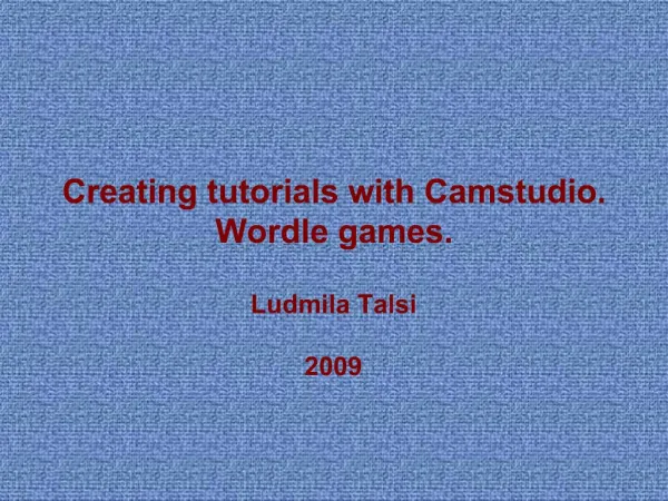 Creating tutorials with Camstudio. Wordle games.