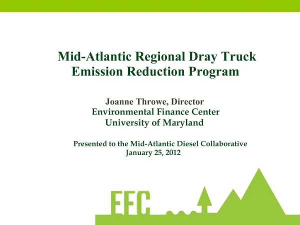 Mid-Atlantic Regional Dray Truck Emission Reduction Program Joanne Throwe, Director Environmental Finance Center Unive