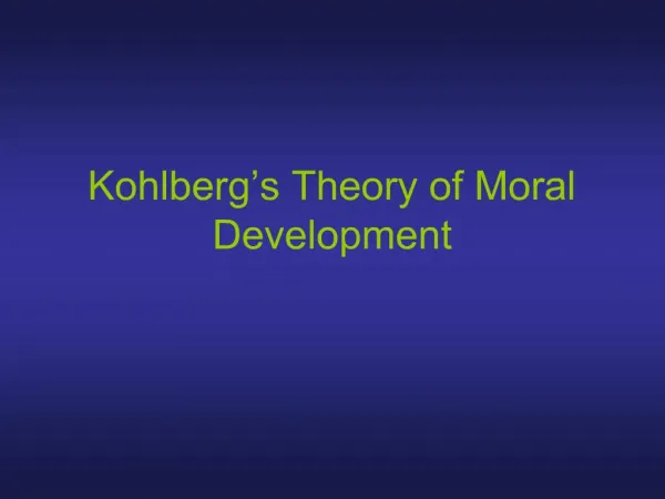 Kohlberg s Theory of Moral Development