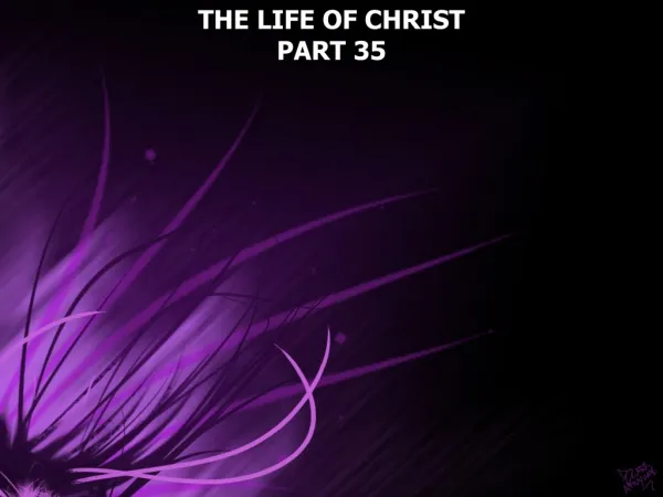THE LIFE OF CHRIST PART 35