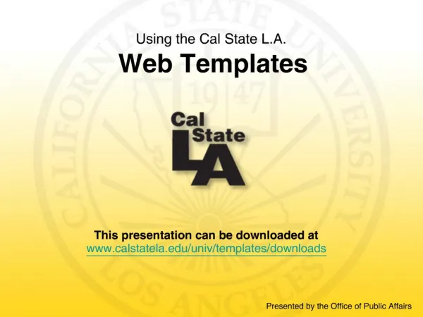 This presentation can be downloaded at calstatela