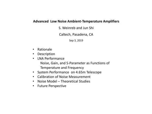Advanced Low Noise Ambient-Temperature Amplifiers S. Weinreb and Jun Shi Caltech, Pasadena, CA