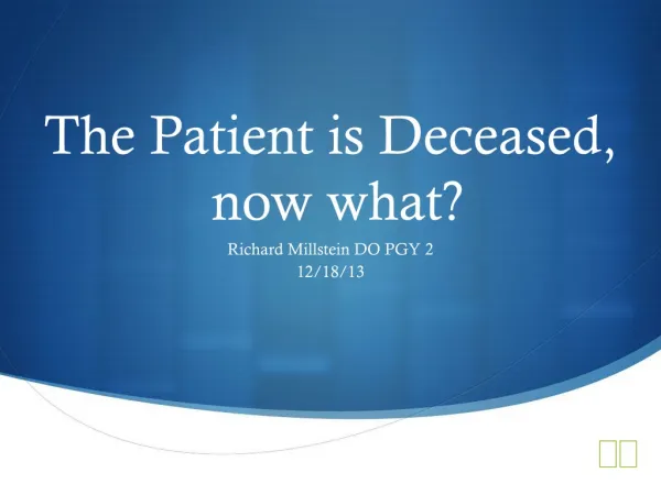 The Patient is Deceased, now what?