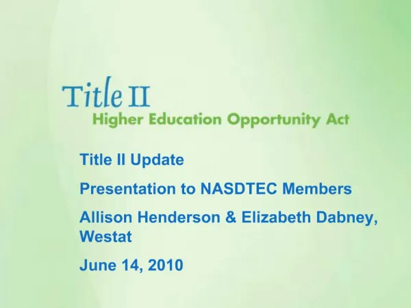 Title II Update Presentation to NASDTEC Members Allison Henderson Elizabeth Dabney, Westat June 14, 2010