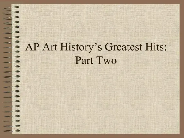AP Art History s Greatest Hits: Part Two