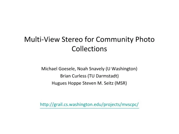 Multi-View Stereo for Community Photo Collections Michael Goesele, Noah Snavely U Washington Brian Curless TU Darmstadt