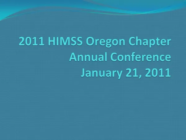 2011 HIMSS Oregon Chapter Annual Conference January 21, 2011