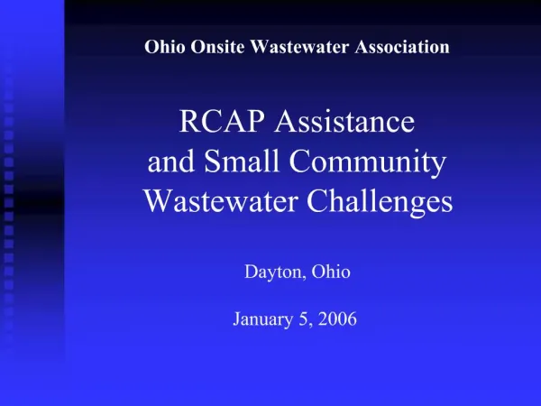 Ohio Onsite Wastewater Association RCAP Assistance and Small Community Wastewater Challenges Dayton, Ohio January 5