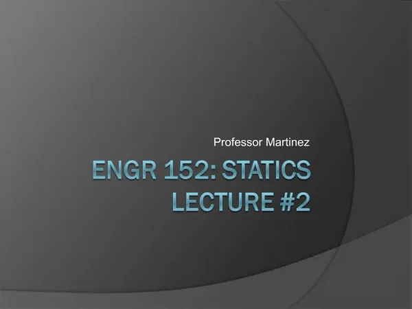 ENGR 152: Statics Lecture 2