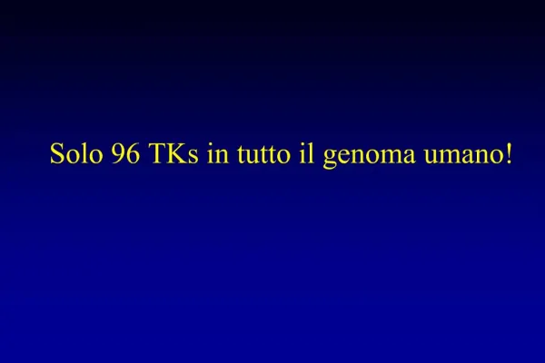 Solo 96 TKs in tutto il genoma umano