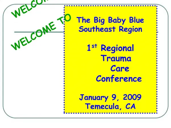 The Big Baby Blue Southeast Region 1st Regional Trauma Care Conference January 9, 2009 Tem