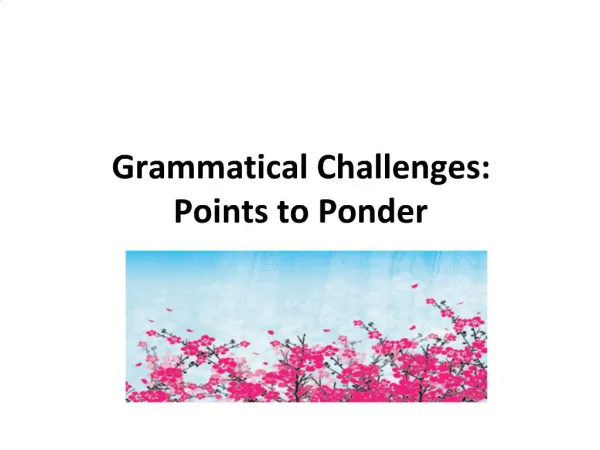 Grammatical Challenges: Points to Ponder
