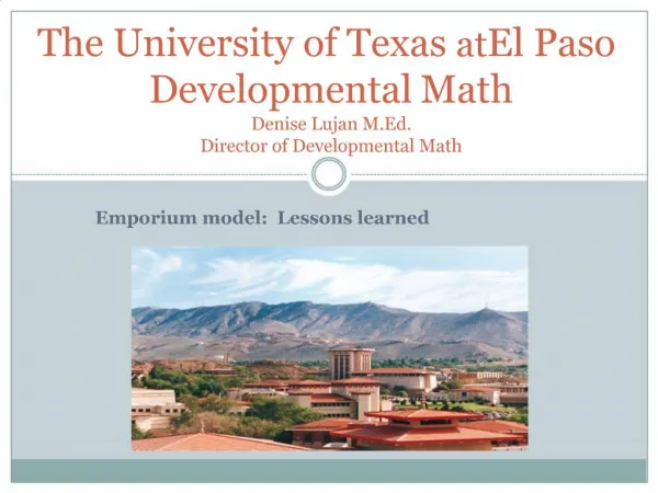 The University of Texas at El Paso Developmental Math Denise Lujan M.Ed. Director of Developmental Math