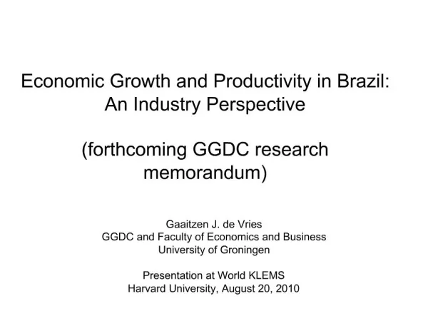 Economic Growth and Productivity in Brazil: An Industry Perspective forthcoming GGDC research memorandum