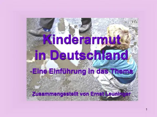 Kinderarmut in Deutschland Eine Einf hrung in das Thema Zusammengestellt von Ernst Leuninger