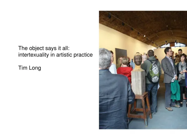 The object says it all: intertexuality in artistic practice Tim Long