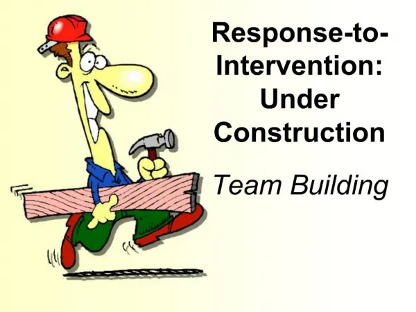Response-to-Intervention: Under Construction Team Building