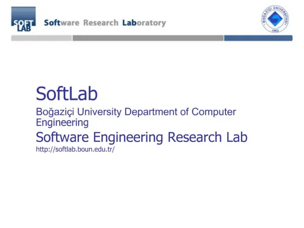 SoftLab Bogazi i University Department of Computer Engineering Software Engineering Research Lab softlab.boun.tr