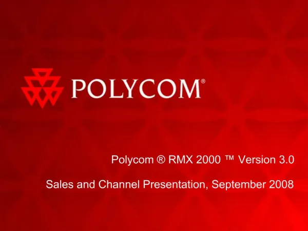 Polycom RMX 2000 Version 3.0 Sales and Channel Presentation, September 2008