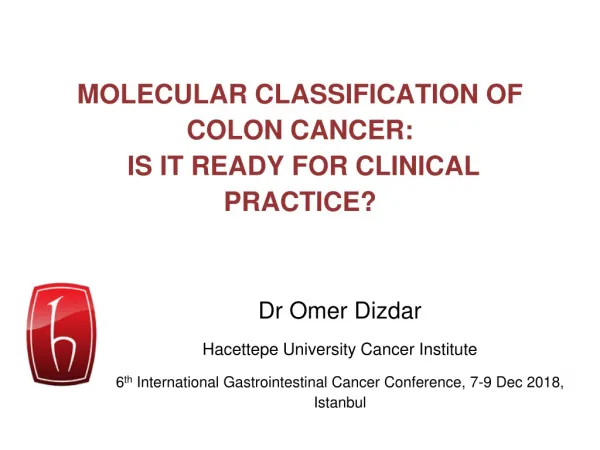 MOLECULAR CLASSIFICATION OF COLON CANCER: IS IT READY FOR CLINICAL PRACTICE?
