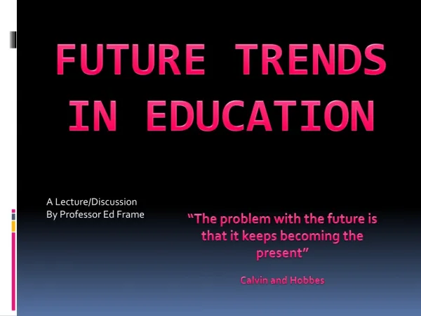 FUTURE TRENDS IN EDUCATION