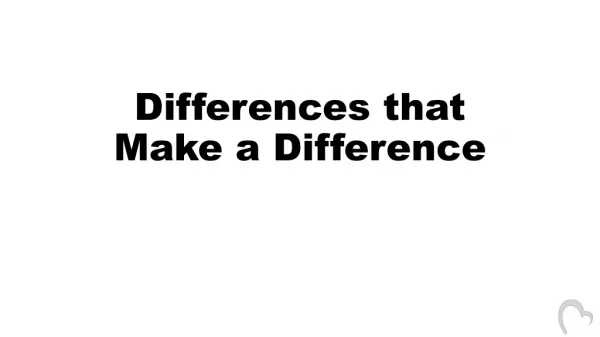 Differences that Make a Difference