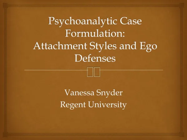 Psychoanalytic Case Formulation: Attachment Styles and Ego Defenses