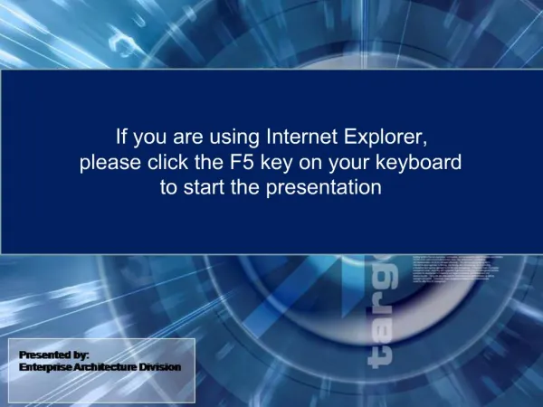 If you are using Internet Explorer, please click the F5 key on your keyboard to start the presentation