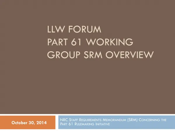 LLW FORUM Part 61 Working Group SRM overview