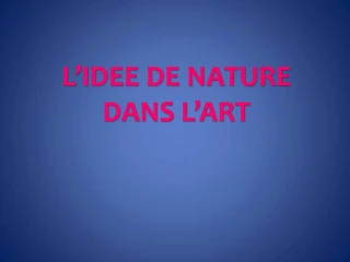L IDEE DE NATURE DANS L ART - slide 1