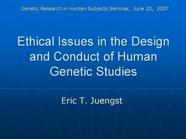 Ethical Issues in the Design and Conduct of Human Genetic Studies