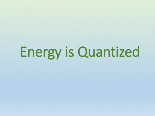 Energy is Quantized