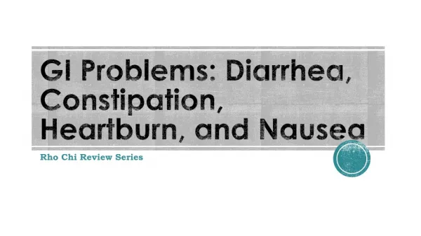 GI Problems: Diarrhea, Constipation, Heartburn, and Nausea