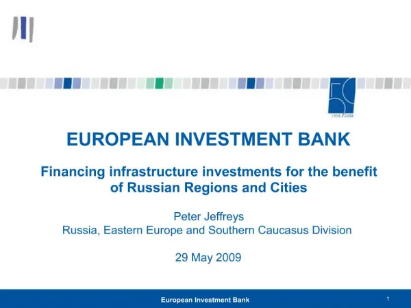 EUROPEAN INVESTMENT BANK Financing infrastructure investments for the benefit of Russian Regions and Cities Peter Jef