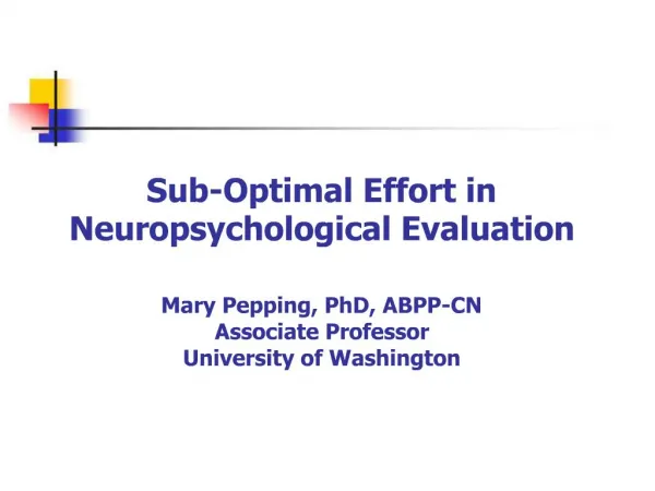 Sub-Optimal Effort in Neuropsychological Evaluation Mary Pepping, PhD, ABPP-CN Associate Professor University of Washin