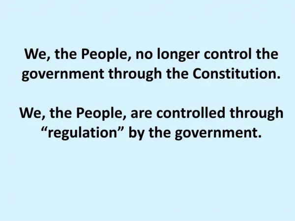 We, the People, no longer control the government through the Constitution.
