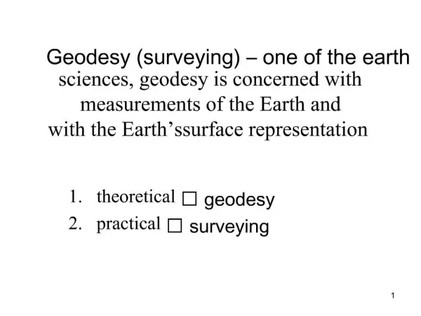 Geodesy surveying one of the earth sciences, geodesy is concerned with measurements of the Earth and