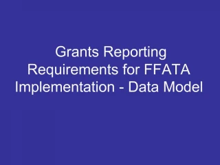 Grants Reporting Requirements for FFATA Implementation - Data Model - slide 1