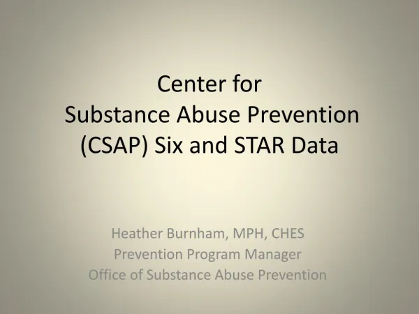 Center for Substance Abuse Prevention (CSAP) Six and STAR Data