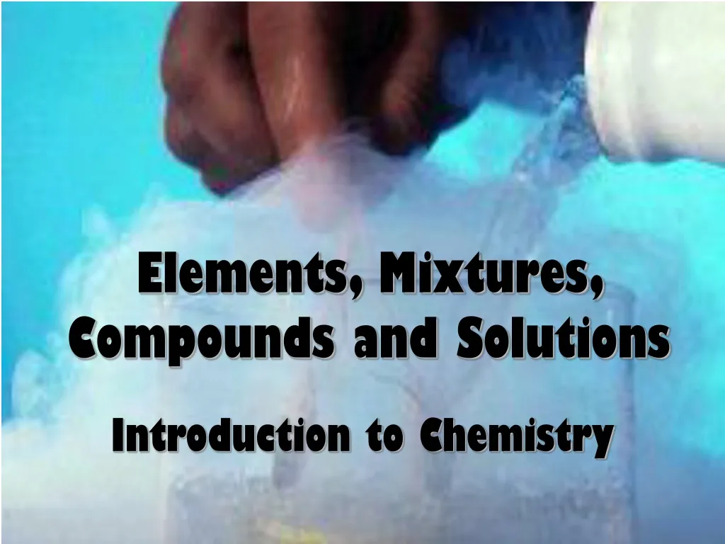elements mixtures compounds and solutions