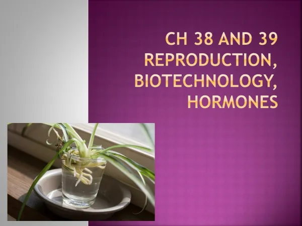Ch 38 and 39 Reproduction, Biotechnology, Hormones