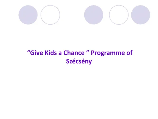 “ Give Kids a Chance ” Programme of Szécsény