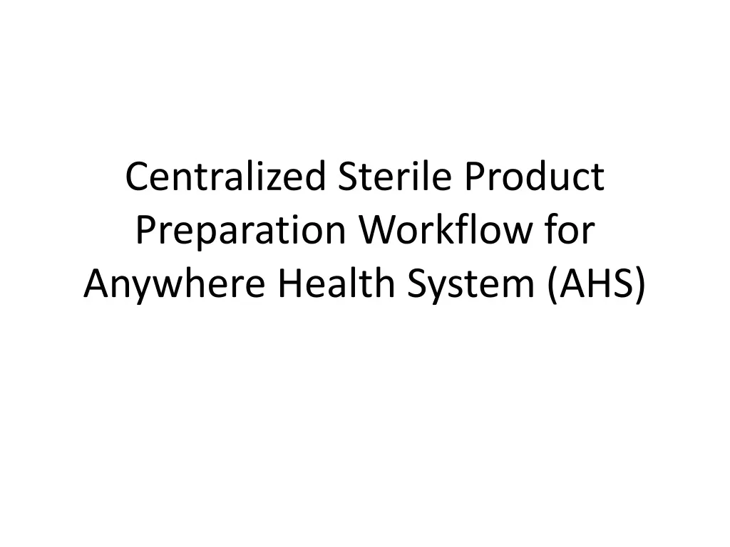 centralized sterile product preparation workflow for anywhere health system ahs