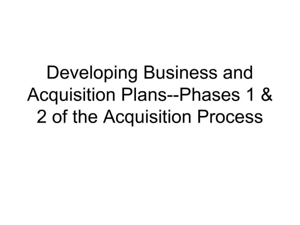 Developing Business and Acquisition Plans--Phases 1 2 of the Acquisition Process