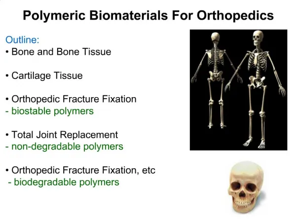 Outline: Bone and Bone Tissue Cartilage Tissue Orthopedic Fracture Fixation biostable polymers Total Joint Repla