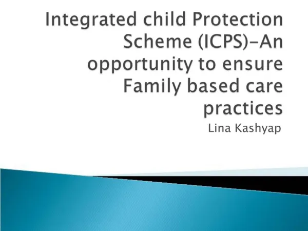 Integrated child Protection Scheme ICPS-An opportunity to ensure Family based care practices