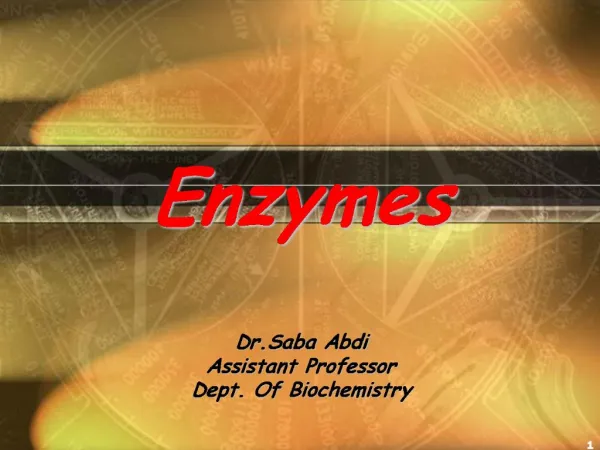 Enzymes Dr.Saba Abdi Assistant Professor Dept. Of Biochemistry
