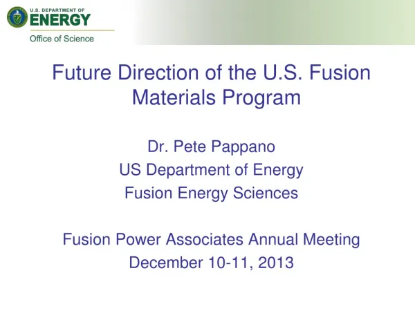 Future Direction of the U.S. Fusion Materials Program Dr. Pete Pappano US Department of Energy