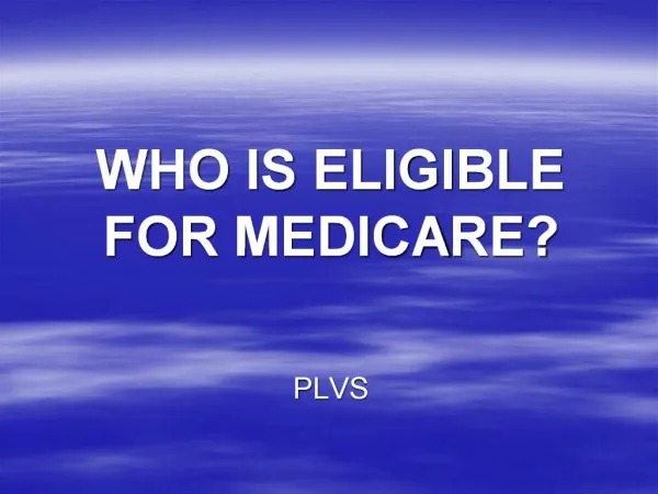 WHO IS ELIGIBLE FOR MEDICARE