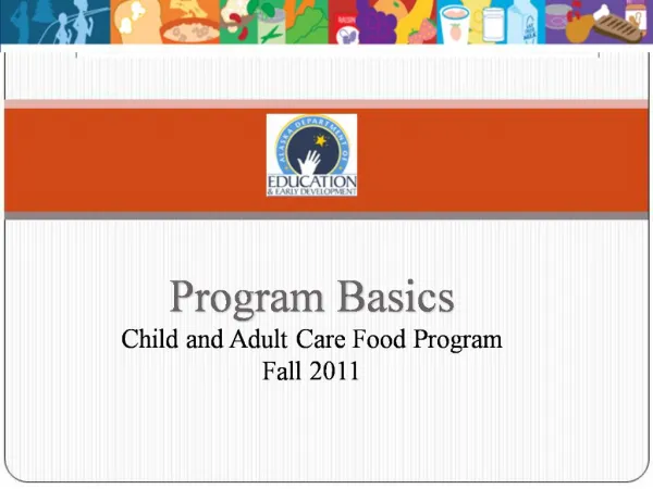 Program Basics Child and Adult Care Food Program Fall 2011